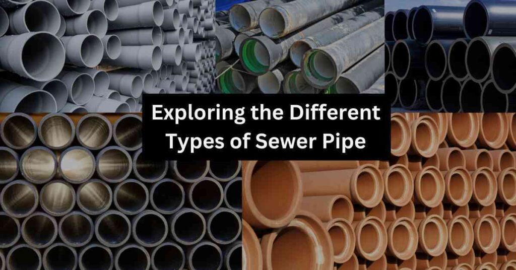 Types of Sewer Pipe in 2024: Which One is Right for Your?